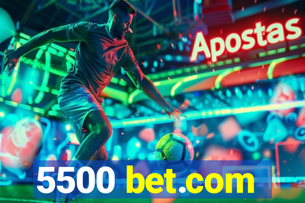 5500 bet.com